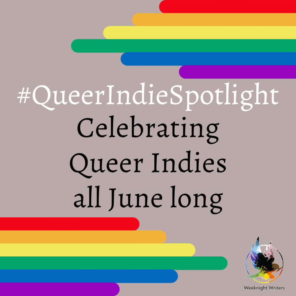 A double rainbow graphic. #QueerIndieSpotlight Celebrating Queer Indies all June long. The colourful logo for Weeknight Writers is in the bottom right corner.